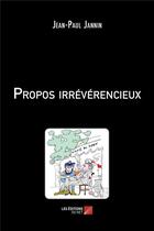 Couverture du livre « Propos irrévérencieux » de Jean-Paul Jannin aux éditions Editions Du Net