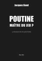 Couverture du livre « Poutine, maitre du jeu ? la Russie en 50 questions » de Jacques Baud aux éditions Max Milo