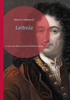 Couverture du livre « Leibniz : Une exploration approfondie de la vie et des idées de Gottfried Wilhelm Leibniz » de Maurice Halbwachs aux éditions Books On Demand