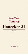 Couverture du livre « Honecker 21 » de Jean-Yves Cendrey aux éditions Editions Actes Sud