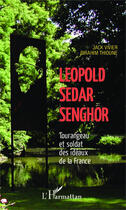 Couverture du livre « Lépold Sédar Senghor ; tourangeau et soldat des idéaux de la France » de Birahim Thioune et Jack Vivier aux éditions Editions L'harmattan