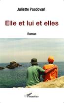 Couverture du livre « Elle et lui et elles » de Juliette Pasdovari aux éditions L'harmattan