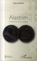 Couverture du livre « Alastrim ; l'homme et la variole » de Serge Kernbaum aux éditions L'harmattan