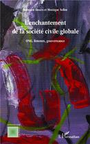 Couverture du livre « L'enchantement de la société civile globale ; ONG femmes gouvernance » de Monique Selim et Bernard Hours aux éditions L'harmattan