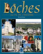 Couverture du livre « Loches au fil de l'histoire » de Bernard Briais aux éditions Pbco