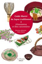 Couverture du livre « Guide illustré du Japon traditionnel Tome 2 ; alimentation et fêtes saisonnières » de Yukio Hattori aux éditions Sully