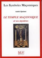 Couverture du livre « Les symboles maçonniques Tome 31 : le temple maçonnique et ses mystères » de Andre Quemet aux éditions Maison De Vie