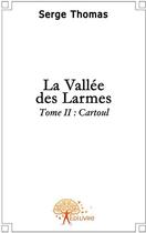 Couverture du livre « La vallée des larmes t.2 ; Cartoul » de Serge Thomas aux éditions Edilivre