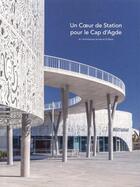 Couverture du livre « Un coeur de station pour le Cap d'agde » de Isabelle De Maison-Rouge aux éditions Archibooks