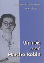 Couverture du livre « Un mois avec Marthe Robin » de Marthe Robin et Francoise Breynaert aux éditions R.a. Image