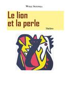 Couverture du livre « Le lion et la perle » de Wole Soyinka aux éditions Editions Cle