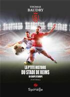 Couverture du livre « La p'tite histoire du Stade de Reims en coupe d'Europe » de Thomas Baudry aux éditions Spinelle