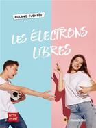 Couverture du livre « Les électrons libres » de Roland Fuentes aux éditions Le Muscadier
