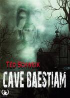 Couverture du livre « Cave baestiam » de Ted Schweik aux éditions Art En Mots