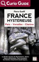 Couverture du livre « France mysterieuse - paris, versailles, chartres » de Pierre Guelff aux éditions Pixl