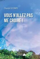 Couverture du livre « Vous n'allez pas me croire ! » de Chantal Lecomte aux éditions Saint Honore Editions
