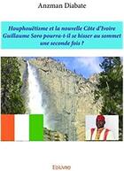 Couverture du livre « Houphouetisme et la nouvelle Côte d'Ivoire ; Guillaume Soro pourra-t-il se hisser au sommet une seconde fois ? » de Diabate Anzman aux éditions Edilivre