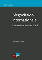 Couverture du livre « Négociation internationale ; l'entretien de vente en B to B » de Jean-Pierre Coene aux éditions Edipro