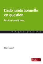 Couverture du livre « L'aide juridictionnelle en question ; droit et pratiques » de Gerard Lavaud aux éditions Berger-levrault