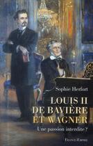 Couverture du livre « Louis II de Bavière et Wagner » de Sophie Herfort aux éditions France-empire