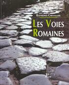 Couverture du livre « Les Voies Romaines » de Raymond Chevallier aux éditions Picard