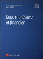 Couverture du livre « Code monétaire et financier (édition 2016) » de Didier Martin aux éditions Lexisnexis