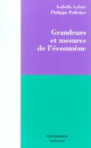 Couverture du livre « Grandeurs Et Mesures De L'Ecoumene » de Philippe Pelletier et Isabelle Lefort aux éditions Economica