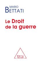 Couverture du livre « Le droit de la guerre » de Mario Bettati aux éditions Odile Jacob