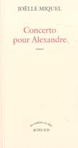 Couverture du livre « Concerto pour alexandre » de Joelle Miquel aux éditions Actes Sud