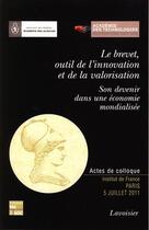 Couverture du livre « Le brevet, outil de l'innovation et de la valorisation ; son devenir dans une économie mondialisée » de  aux éditions Tec Et Doc