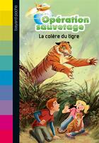 Couverture du livre « Opération sauvetage t.3 ; la colère du tigre » de Jean-Marie Defossez aux éditions Bayard Jeunesse