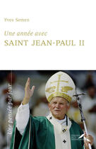Couverture du livre « Une année avec saint Jean-Paul II » de Yves Semen aux éditions Presses De La Renaissance