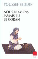 Couverture du livre « Nous n'avons jamais lu le coran » de Youssef Seddik aux éditions Editions De L'aube