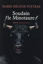 Couverture du livre « Soudain le minotaure » de Marie-Helene Poitras aux éditions Phebus
