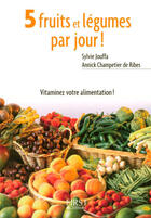 Couverture du livre « 5 fruits et légumes par jour ! » de Annick Champetier De Ribes et Sylvie Jouffa aux éditions First