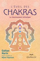 Couverture du livre « L'éveil des chakras ; le cheminement initiatique » de Morin/Vigneault aux éditions Les Éditions Québec-livres