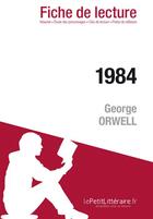 Couverture du livre « Fiche de lecture ; 1984 de George Orwell ; résumé complet et analyse détaillée de l'oeuvre » de Hadrien Seret aux éditions Lepetitlitteraire.fr