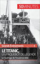 Couverture du livre « Le Titanic, un paquebot de légende ; le naufrage de l'insubmersible » de Romain Parmentier aux éditions 50 Minutes