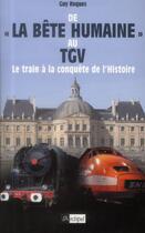 Couverture du livre « De la Bête humaine au TGV ; le train à la conquête de l'histoire » de Guy Roques aux éditions Archipel