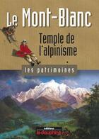 Couverture du livre « Le Mont-Blanc ; temple de l'alpinisme » de Yves Ballu aux éditions Le Dauphine Libere