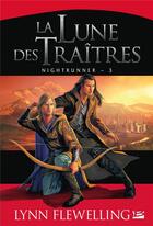 Couverture du livre « Nightrunner Tome 3 : la lune des traîtres » de Lynn Flewelling aux éditions Bragelonne