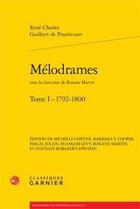 Couverture du livre « Mélodrames Tome 1 ; 1792-1800 » de Rene-Charles Guilbert De Pixereco aux éditions Classiques Garnier