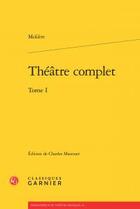 Couverture du livre « Théâtre complet Tome 1 » de Moliere aux éditions Classiques Garnier