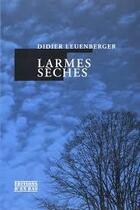 Couverture du livre « Larmes sèches » de Didier Leuenberger aux éditions D'en Bas