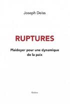 Couverture du livre « Ruptures : Plaidoyer pour une dynamique de la paix » de Joseph Deiss aux éditions Slatkine