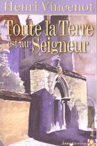 Couverture du livre « Toute la terre est au seigneur » de Henri Vincenot aux éditions Anne Carriere