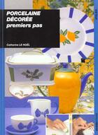 Couverture du livre « Porcelaine decoree - premiers pas » de Le Noel C aux éditions Ulisse
