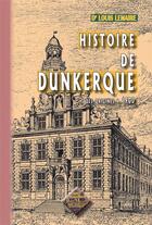 Couverture du livre « Histoire de Dunkerque, des origines à 1900 » de Louis Lemaire aux éditions Editions Des Regionalismes