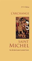 Couverture du livre « L'archange Saint Michel ; son rôle dans le passé, le présent, l'avenir » de Alexis Videloup aux éditions Benedictines