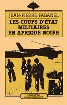Couverture du livre « Les coups d'état militaire en Afrique Noire » de Jean-Pierre Pabanel aux éditions L'harmattan